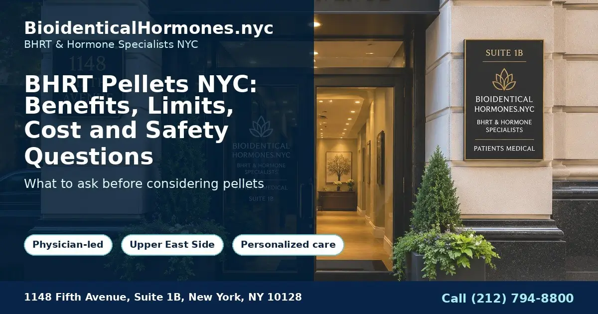 BHRT Pellets NYC: Benefits, Limits, Cost and Safety Questions