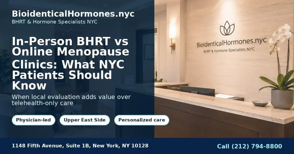 In-Person BHRT vs Online Menopause Clinics: What NYC Patients Should Know